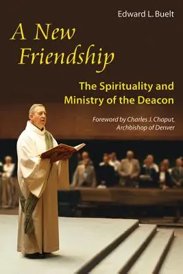 Neue Freundschaft: Die Spiritualität und der Dienst des Diakons - New Friendship: The Spirituality and Ministry of the Deacon