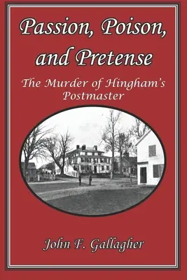 Leidenschaft, Gift und Täuschung: Die Ermordung des Postmeisters von Hingham - Passion, Poison, and Pretense: The Murder of Hingham's Postmaster