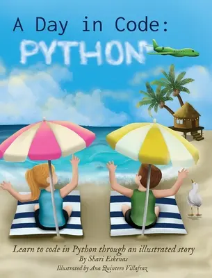 Ein Tag in Code - Python: Programmieren lernen in Python durch eine illustrierte Geschichte (für Kinder und Anfänger) - A Day in Code- Python: Learn to Code in Python through an Illustrated Story (for Kids and Beginners)