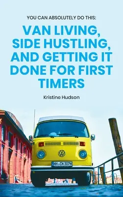 Du kannst das auf jeden Fall schaffen: Leben im Transporter, Nebenerwerb und Erledigungen für Einsteiger - You Can Absolutely Do This: Van Living, Side Hustling, and Getting It Done for First Timers