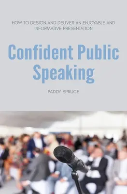 Selbstbewusstes öffentliches Reden: Wie man eine unterhaltsame und informative Präsentation gestaltet und hält - Confident Public Speaking: How to design and deliver an enjoyable an informative presentation