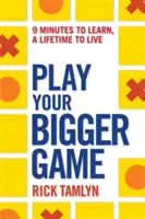 Play Your Bigger Game: 9 Minuten zum Lernen, ein Leben lang zum Leben - Play Your Bigger Game: 9 Minutes to Learn, a Lifetime to Live