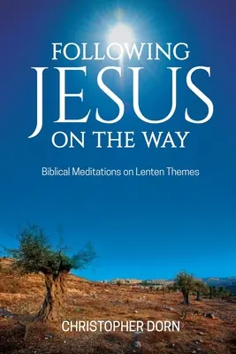 Jesus auf dem Weg folgen: Biblische Meditationen zu Themen der Fastenzeit - Following Jesus on the Way: Biblical Meditations on Lenten Themes