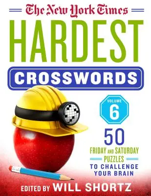The New York Times Hardest Crosswords Volume 6: 50 Freitags- und Samstagsrätsel, die Ihr Gehirn herausfordern - The New York Times Hardest Crosswords Volume 6: 50 Friday and Saturday Puzzles to Challenge Your Brain
