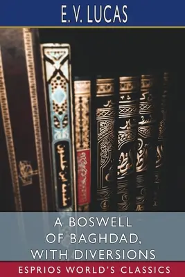 Ein Boswell aus Bagdad, mit Abstechern (Esprios Classics) - A Boswell of Baghdad, With Diversions (Esprios Classics)