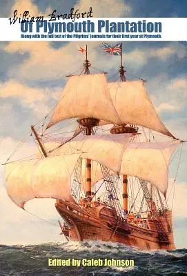Von Plymouth Plantation: Zusammen mit dem vollständigen Text der Tagebücher der Pilger über ihr erstes Jahr in Plymouth. - Of Plymouth Plantation: Along with the Full Text of the Pilgrims' Journals for Their First Year at Plymouth.