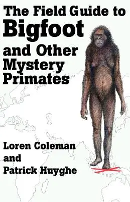 Der Feldführer zu Bigfoot und anderen geheimnisvollen Primaten - The Field Guide to Bigfoot and Other Mystery Primates