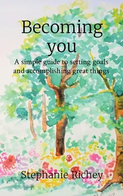 Du selbst werden: Ein einfacher Leitfaden zum Setzen von Zielen und Erreichen großer Dinge - Becoming you: A simple guide to setting goals and accomplishing great things