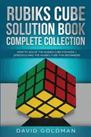 Rubik's Cube Lösungsbuch Komplette Sammlung: Wie man den Rubik's Cube für Kinder schneller löst + Schnelles Lösen des Rubik's Cube für Anfänger - Rubik's Cube Solution Book Complete Collection: How to Solve the Rubik's Cube Faster for Kids + Speedsolving the Rubik's Cube for Beginners