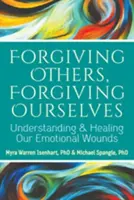 Anderen verzeihen, uns selbst verzeihen: Verstehen und Heilen unserer emotionalen Wunden - Forgiving Others, Forgiving Ourselves: Understanding and Healing Our Emotional Wounds