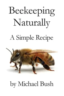 Natürliche Bienenzucht: Ein einfaches Rezept - Beekeeping Naturally: A Simple Recipe