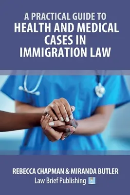 Ein praktischer Leitfaden für gesundheitliche und medizinische Fälle im Einwanderungsrecht - A Practical Guide to Health and Medical Cases in Immigration Law