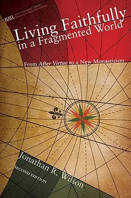 Treu leben in einer zersplitterten Welt: Von MacIntyres Nach der Tugend zu einem neuen Mönchtum - Living Faithfully in a Fragmented World: From MacIntyre's After Virtue to a New Monasticism
