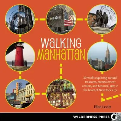 Walking Manhattan: 30 Spaziergänge zu den kulturellen Schätzen, Unterhaltungszentren und historischen Stätten im Herzen von New York City - Walking Manhattan: 30 Strolls Exploring Cultural Treasures, Entertainment Centers, and Historical Sites in the Heart of New York City