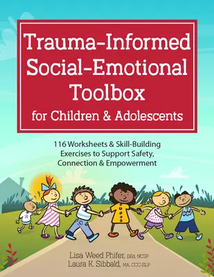 Trauma-Informierte sozial-emotionale Toolbox für Kinder und Jugendliche: 116 Arbeitsblätter und Übungen zur Förderung von Sicherheit, Bindung und Selbstvertrauen - Trauma-Informed Social-Emotional Toolbox for Children & Adolescents: 116 Worksheets & Skill-Building Exercises to Support Safety, Connection & Empower