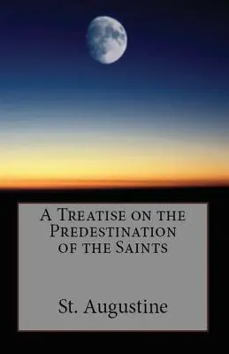 Eine Abhandlung über die Vorherbestimmung der Heiligen - A Treatise on the Predestination of the Saints