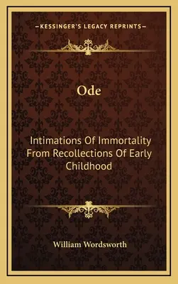 Ode: Intimations Of Immortality From Recollections Of Early Childhood (Vorstellungen von der Unsterblichkeit aus Erinnerungen an die frühe Kindheit) - Ode: Intimations Of Immortality From Recollections Of Early Childhood