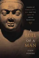 Ein Stier von einem Mann: Bilder von Männlichkeit, Sex und dem Körper im indischen Buddhismus - A Bull of a Man: Images of Masculinity, Sex, and the Body in Indian Buddhism