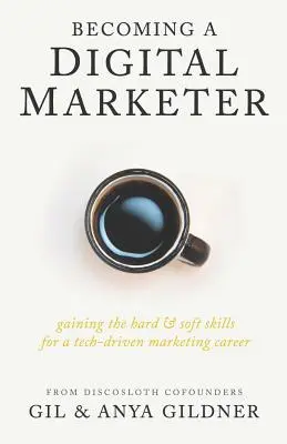 Becoming A Digital Marketer: Hard- und Soft-Skills für eine technikgetriebene Marketing-Karriere - Becoming A Digital Marketer: Gaining the Hard & Soft Skills for a Tech-Driven Marketing Career