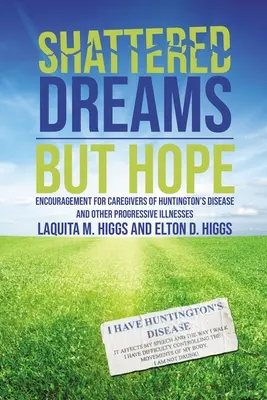 Zerbrochene Träume - aber Hoffnung: Ermutigung für Betreuer der Huntington-Krankheit und anderer fortschreitender Krankheiten - Shattered Dreams---But Hope: Encouragement for Caregivers of Huntington's Disease and Other Progressive Illnesses