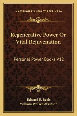 Regenerative Kraft oder Vitalverjüngung: Persönliche Macht Bücher V12 - Regenerative Power or Vital Rejuvenation: Personal Power Books V12