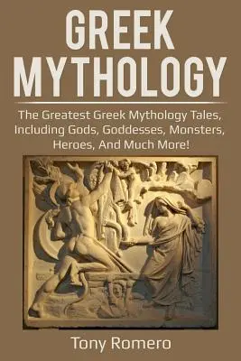 Griechische Mythologie: Die größten Geschichten der griechischen Mythologie mit Göttern, Göttinnen, Ungeheuern, Helden und vielem mehr! - Greek Mythology: The greatest Greek Mythology tales, including gods, goddesses, monsters, heroes, and much more!