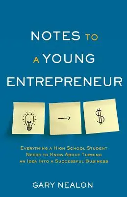Notizen für einen Jungunternehmer: Alles, was ein Gymnasiast wissen muss, um aus einer Idee ein erfolgreiches Unternehmen zu machen - Notes to a Young Entrepreneur: Everything a High School Student Needs to Know About Turning an Idea Into a Successful Business