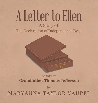 Ein Brief an Ellen: Eine Geschichte vom Schreibtisch der Unabhängigkeitserklärung, erzählt von Großvater Thomas Jefferson - A Letter to Ellen: A Story of the Declaration of Independence Desk as Told by Grandfather Thomas Jefferson