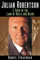 Julian Robertson: Ein Tiger im Land der Bullen und Bären - Julian Robertson: A Tiger in the Land of Bulls and Bears