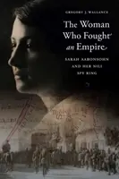 Die Frau, die ein Imperium bekämpfte: Sarah Aaronsohn und ihr Nili-Spionagering - The Woman Who Fought an Empire: Sarah Aaronsohn and Her Nili Spy Ring