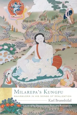 Milarepas Kungfu: Mahamudra in seinen Liedern der Verwirklichung - Milarepa's Kungfu: Mahamudra in His Songs of Realization