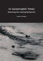 In katastrophalen Zeiten: Widerstand gegen die kommende Barbarei - In Catastrophic Times: Resisting the Coming Barbarism