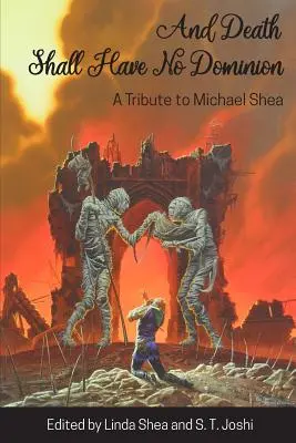 Und der Tod soll keine Herrschaft haben: Eine Hommage an Michael Shea - And Death Shall Have No Dominion: A Tribute to Michael Shea
