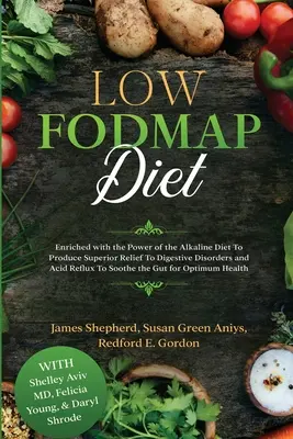 Low Fodmap Diät: Angereichert mit der Kraft der basischen Ernährung, um Verdauungsstörungen und saurem Reflux zu lindern - Low Fodmap Diet: Enriched with the Power of the Alkaline Diet To Produce Superior Relief To Digestive Disorders and Acid Reflux To Soot
