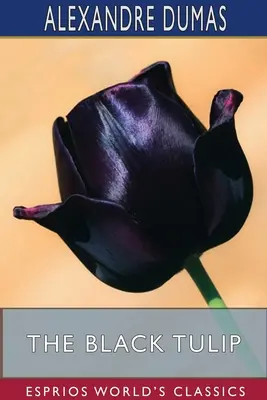 Die schwarze Tulpe (Esprios-Klassiker) - The Black Tulip (Esprios Classics)
