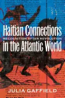 Haitianische Verbindungen in der atlantischen Welt: Anerkennung nach der Revolution - Haitian Connections in the Atlantic World: Recognition after Revolution