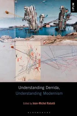 Derrida verstehen, die Moderne verstehen - Understanding Derrida, Understanding Modernism
