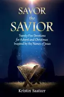 Genieße den Erlöser: Fünfundzwanzig Andachten für Advent und Weihnachten, inspiriert von den Namen Jesu - Savor the Savior: Twenty-Five Devotions for Advent and Christmas Inspired by the Names of Jesus