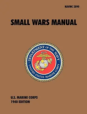 Handbuch für kleine Kriege: Das offizielle Feldhandbuch des US Marine Corps, Revision 1940 - Small Wars Manual: The Official U.S. Marine Corps Field Manual, 1940 Revision