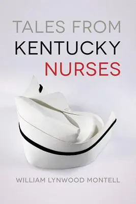 Erzählungen von Krankenschwestern aus Kentucky - Tales from Kentucky Nurses