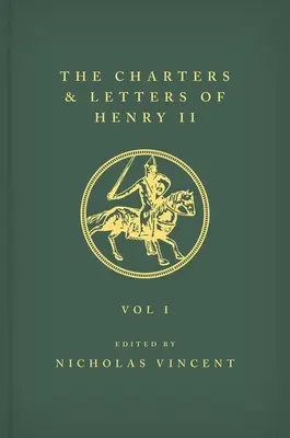 The Letters and Charters of Henry II, King of England 1154-1189 the Letters and Charters of Henry II, King of England 1154-1189: Band I - The Letters and Charters of Henry II, King of England 1154-1189 the Letters and Charters of Henry II, King of England 1154-1189: Volume I