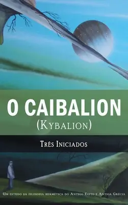 O Kaibalion: (Kybalion) - O Caibalion: (Kybalion)