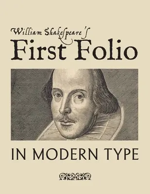 William Shakespeares Erstes Folio in moderner Schrift - William Shakespeare's First Folio in Modern Type