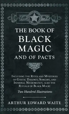 Buch der schwarzen Magie und der Pakte - Einschließlich der Riten und Mysterien der goetischen Theurgie, der Zauberei und der höllischen Nekromantie, auch der Rituale der schwarzen Magie - Book of Black Magic and of Pacts - Including the Rites and Mysteries of Goetic Theurgy, Sorcery, and Infernal Necromancy, also the Rituals of Black Ma
