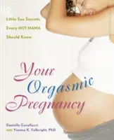 Ihre Orgasmus-Schwangerschaft: Kleine Sexgeheimnisse, die jede heiße Mama kennen sollte - Your Orgasmic Pregnancy: Little Sex Secrets Every Hot Mama Should Know