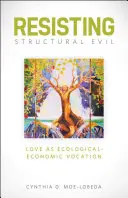 Widerstand gegen das strukturelle Übel: Liebe als ökologisch-ökonomische Berufung - Resisting Structural Evil: Love as Ecological-Economic Vocation