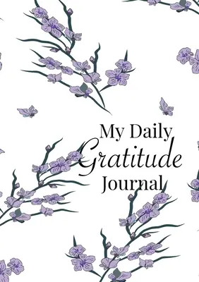 Mein tägliches Journal der Dankbarkeit: Ein 52-wöchiger Leitfaden für mehr Dankbarkeit - My Daily Gratitude Journal: A 52-Week Guide to Becoming Grateful