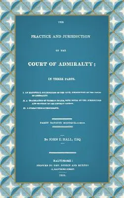 Die Praxis und Rechtsprechung des Seegerichts: In drei Teilen I. Eine historische Untersuchung der zivilrechtlichen Zuständigkeit des Admiralitätsgerichts - The Practice and Jurisdiction of the Court of Admiralty: In Three Parts I. An Historical Examination of the Civil Jurisdiction of the Court of Admiral