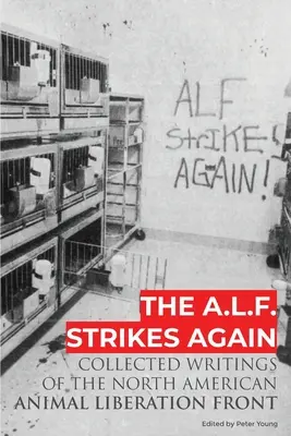 Die A.L.F. schlägt wieder zu: Gesammelte Schriften der Tierbefreiungsfront in Nordamerika - The A.L.F. Strikes Again: Collected Writings Of The Animal Liberation Front In North America