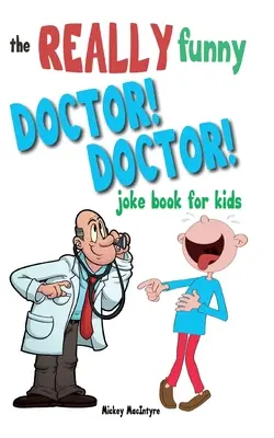 Das wirklich witzige Doktor! Doktor! Witzebuch für Kinder: Über 200 lustige Witze, die garantiert den Arzt in Schach halten! - The Really Funny Doctor! Doctor! Joke Book For Kids: Over 200 side-splitting, rib-tickling jokes that are guaranteed to keep the doctor at bay!